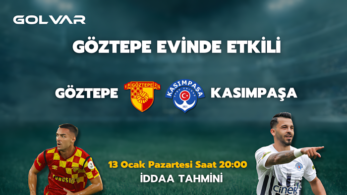 GÖZTEPE EVİNDE ETKİLİ! 13 OCAK GÖZTEPE-KASIMPAŞA İDDAA TAHMİNİ